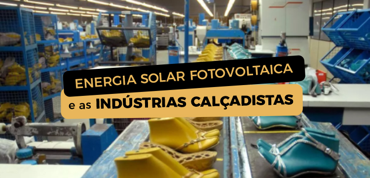 Energia Solar na Indústria Calçadista.